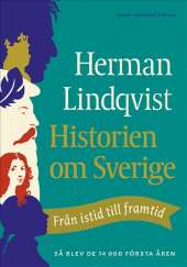 Historien om Sverige : från istid till framtid - så blev de första 14000 åren av Herman Lindqvist