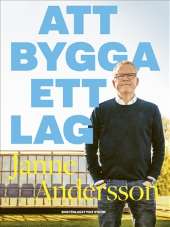Att bygga ett lag av Janne Andersson,Henrik Johnsson