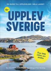 Nya Upplev Sverige : En guide till upplevelser i hela landet av Mats Ottosson,