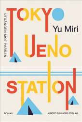 Tokyo Ueno station : Utgången mot parken av Yu Miri