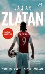 Jag är Zlatan : Min historia av Zlatan Ibrahimovic,David Lagercrantz