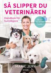 Så slipper du veterinären : Handbok för hundägare av Marie Jury, Helén Bjurberg