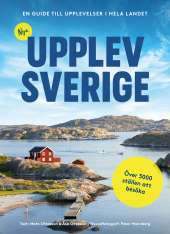Nya Upplev Sverige : En guide till upplevelser i hela landet av Mats Ottosson, Åsa Ottosson
