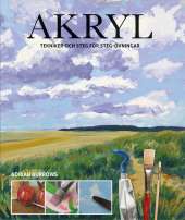 Akryl : tekniker och steg för steg-övningar av Adrian Burrows