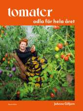 Tomater : odla för hela året av Johnna Gilljam