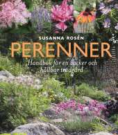 Perenner : handbok för en vacker och hållbar trädgård av Susanna Rosén